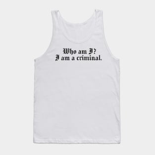 Who Am I? I Am A Criminal. Tank Top